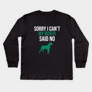 Sorry I can't my boxer said no Kids Long Sleeve T-Shirt